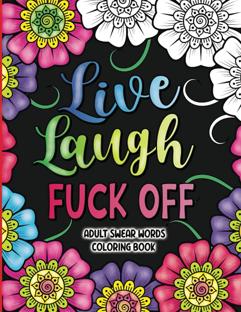 Adult swear words coloring book live laugh fuck off swear words colouring book for adults sweary coloring book for stress relief and relaxation adult coloring book cuss words press