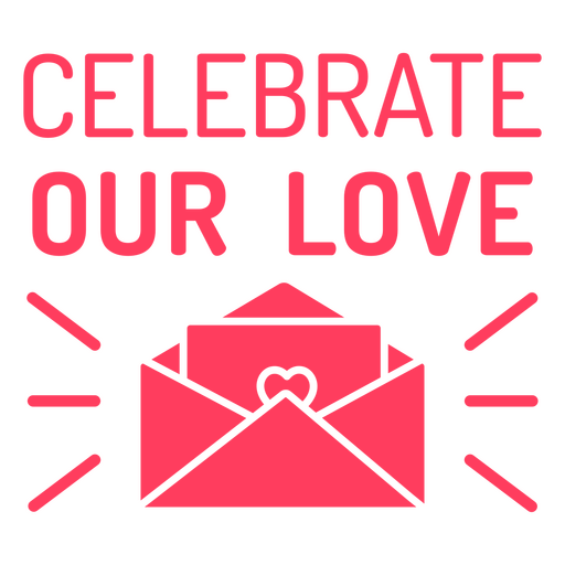 The words celebrate our love png svg design for t