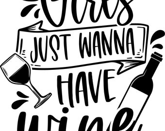 Girls just wanna have wine svg png ai eps jpg