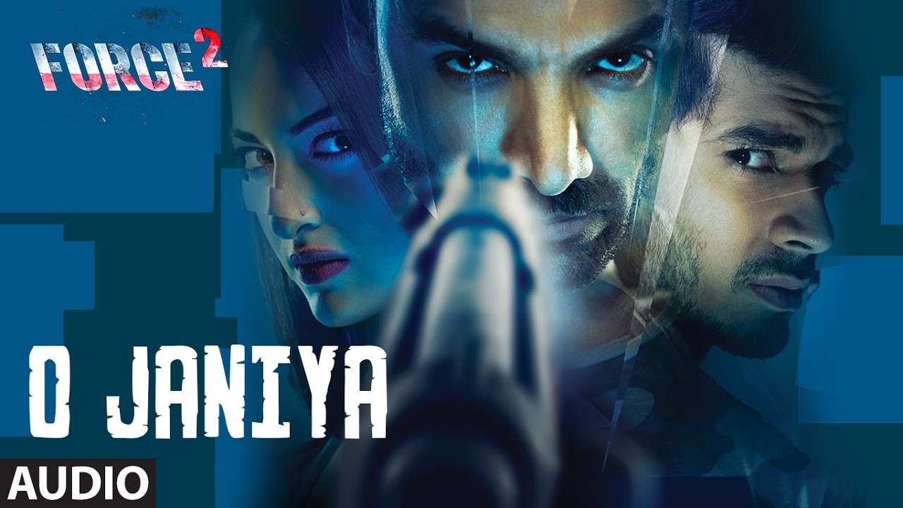 O janiya full audio song force john abraham sonakshi sinha dev negi t