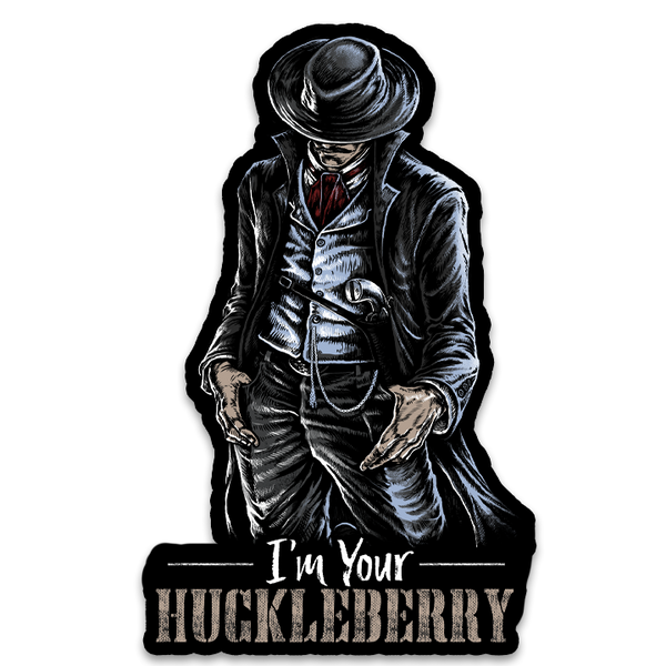 Im your huckleberry decal