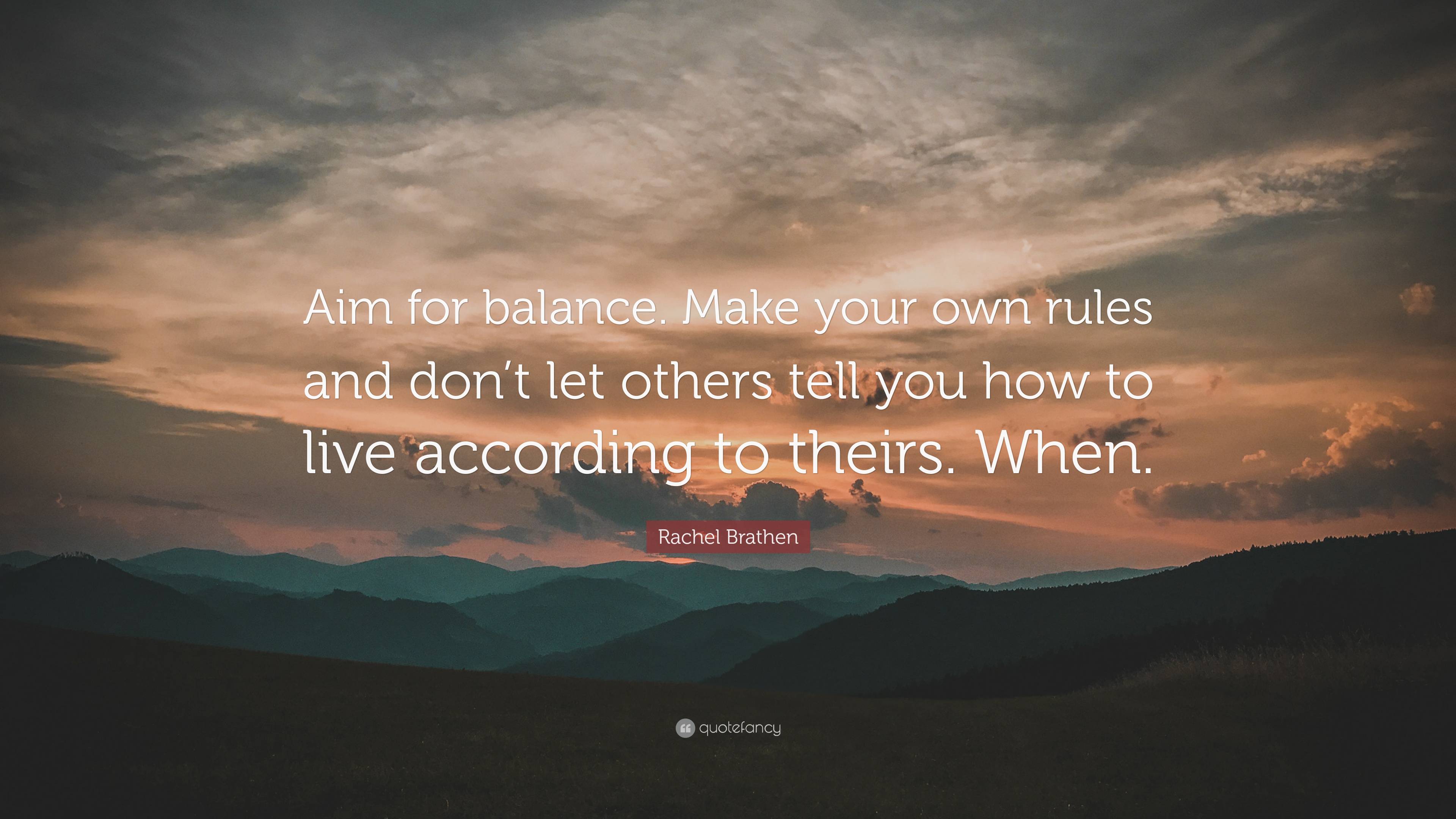 Rachel brathen quote âaim for balance make your own rules and dont let others tell