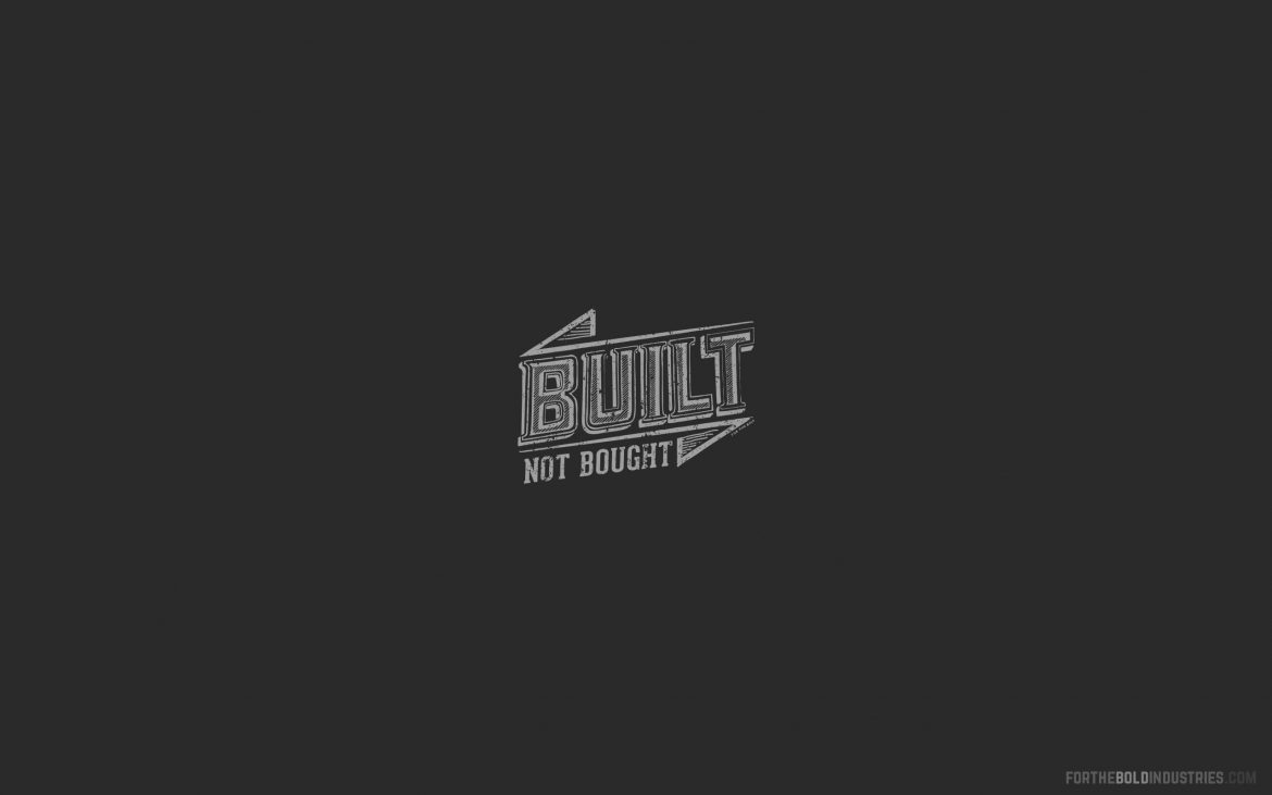 Built not bought desktop wallpaper