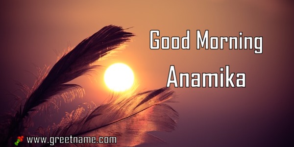 Good morning anamika sunrise