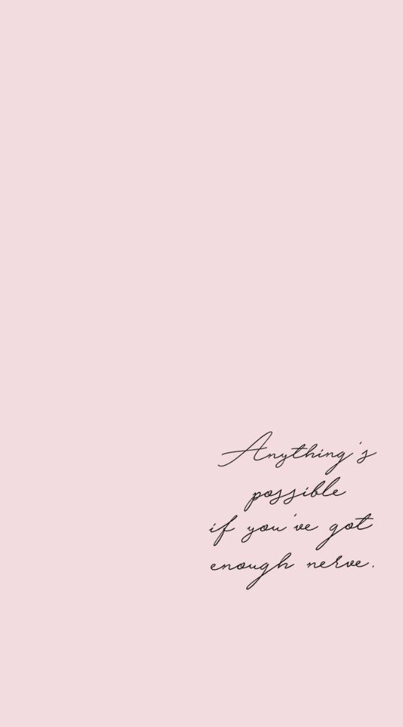 Anything is possible if youve got enough nerve amen to that quote words motivation inspiration â wallpaper quotes love quotes wallpaper quote backgrounds