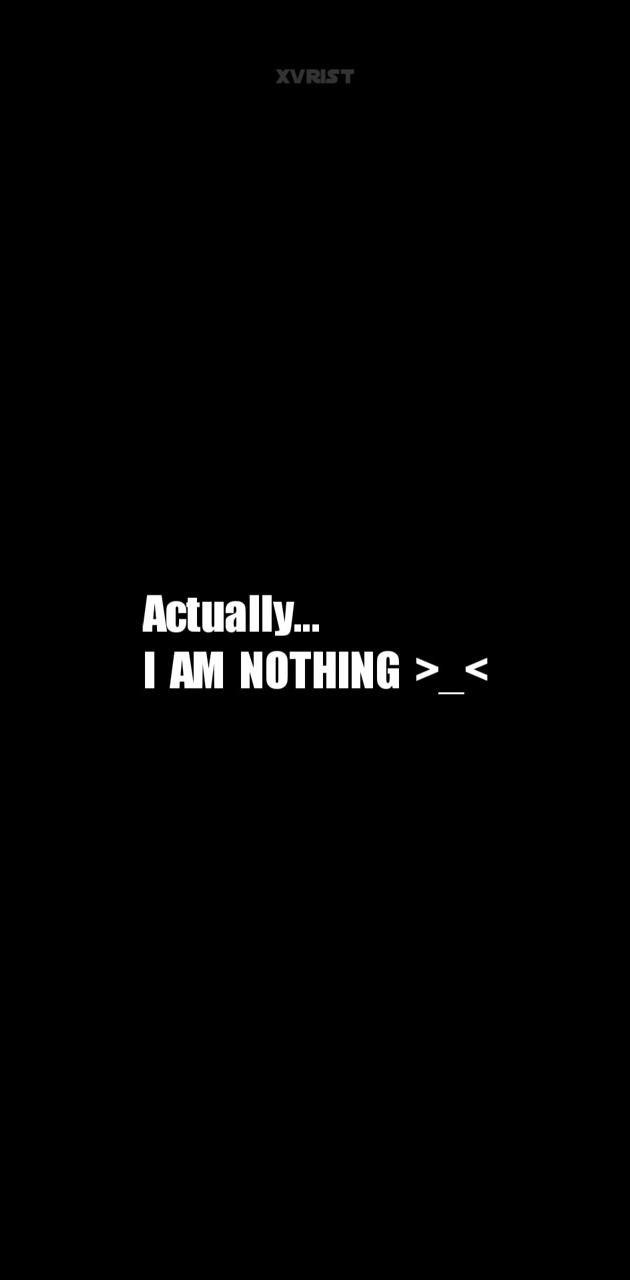 I am nothing wallpaper by xvrist