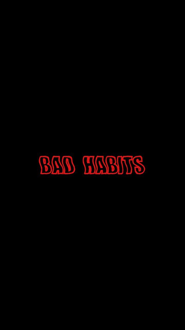 Bad habits wallpapers