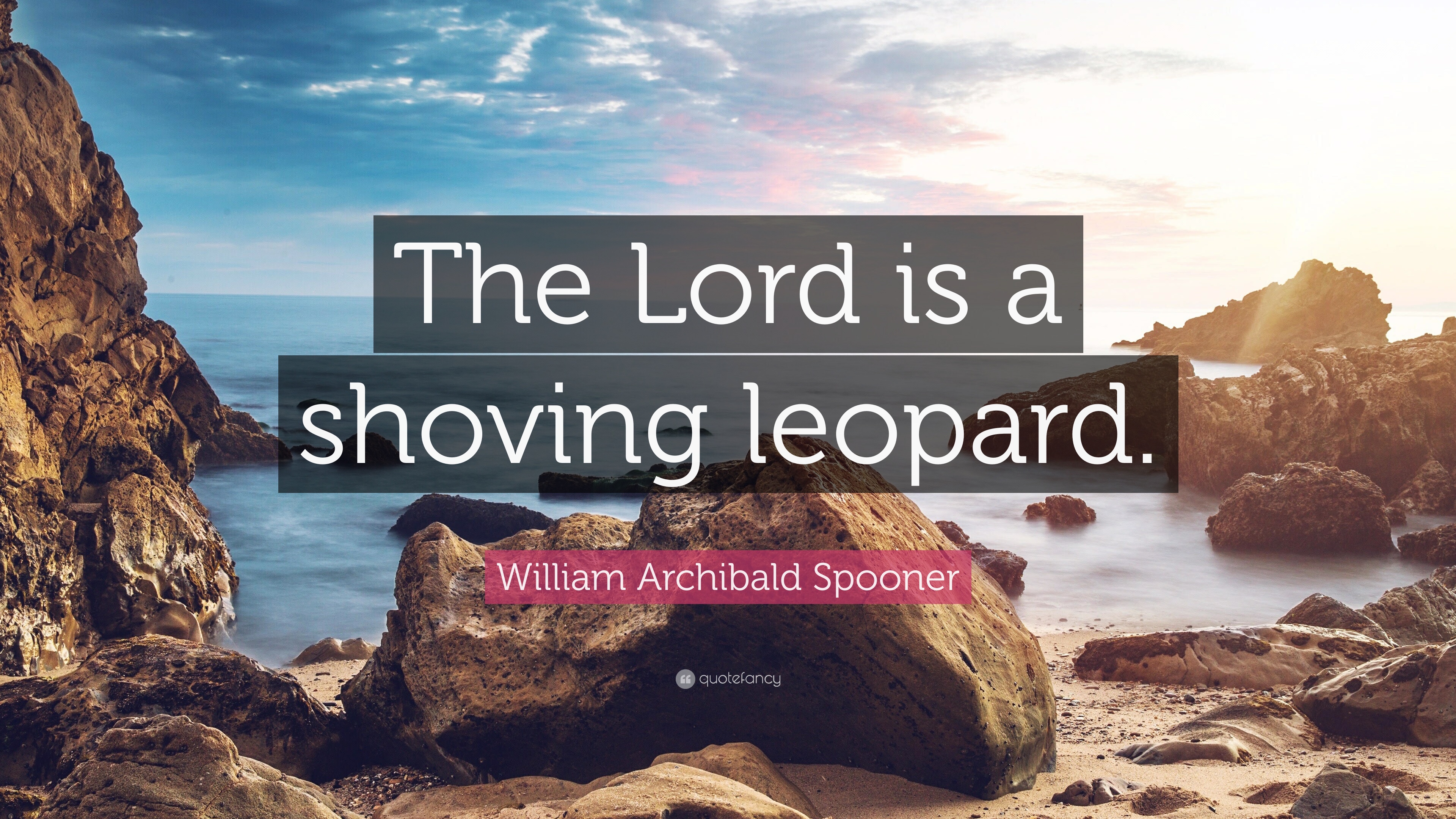 William archibald spooner quote âthe lord is a shoving leopardâ