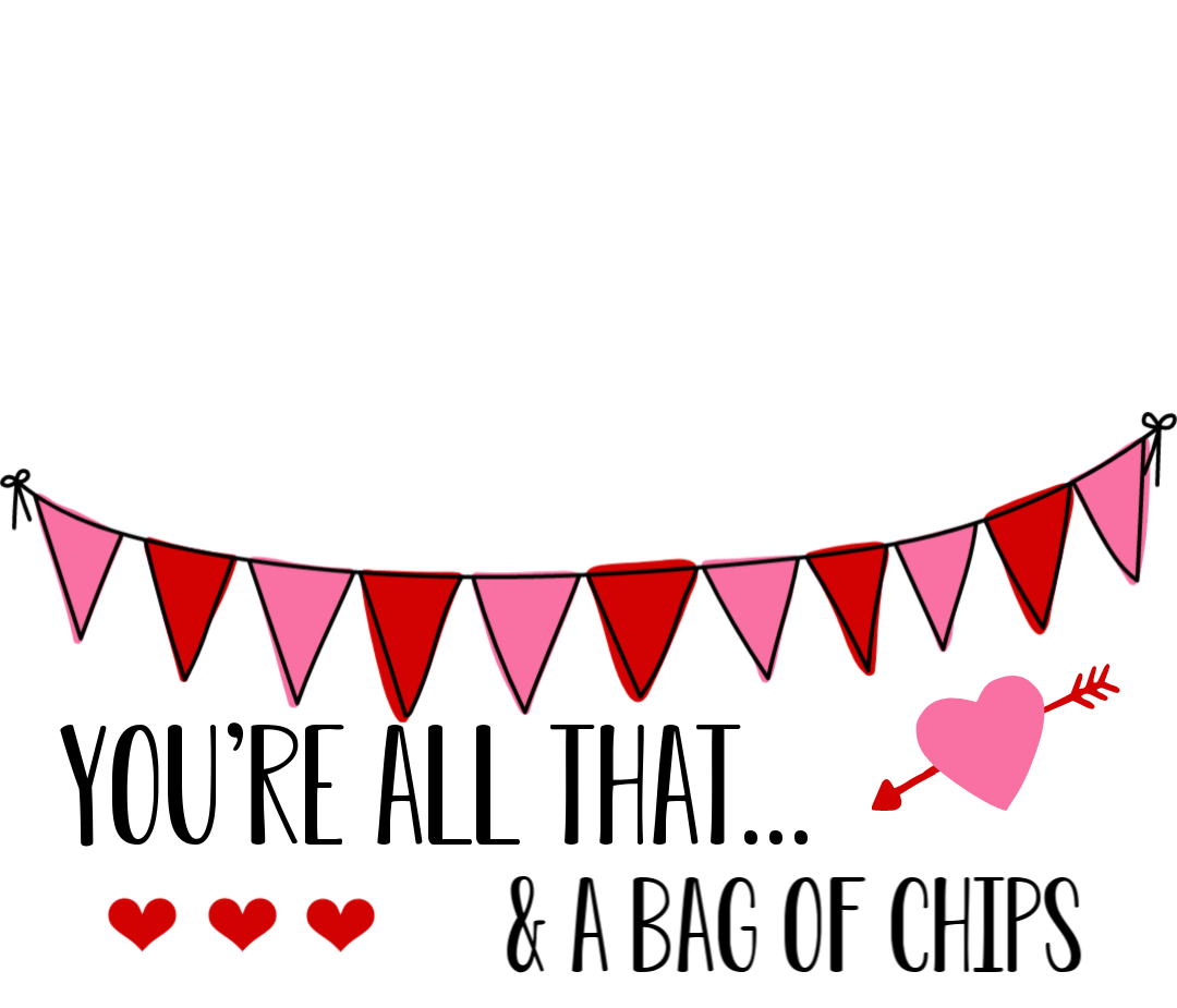 All that and a bag of chips valentines