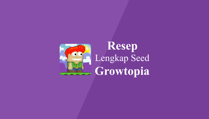 Resep growtopia lengkap kumpulan seed dari tier