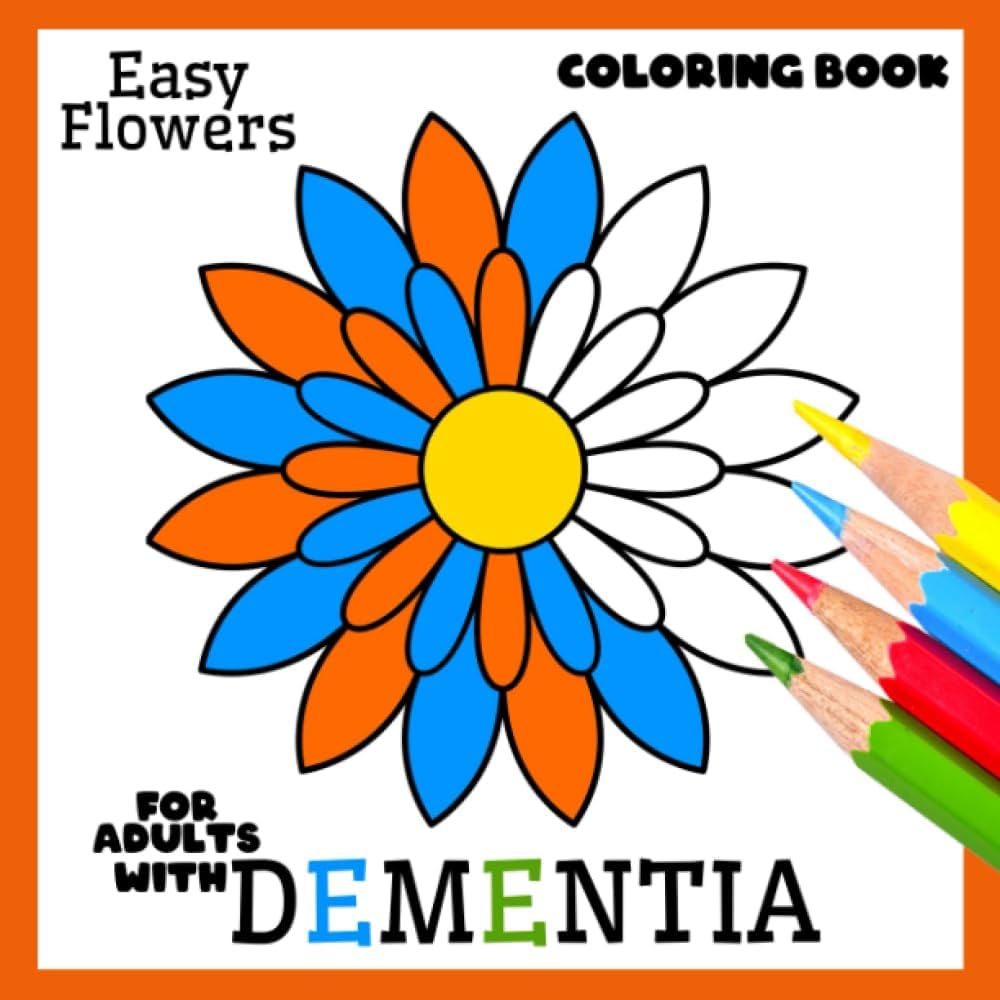 Coloring book for adults with dementiaeasy flowers simple coloring books series for beginners seniors dementia alzheimers parkinsons or motor impairments and mental agility world colorful books