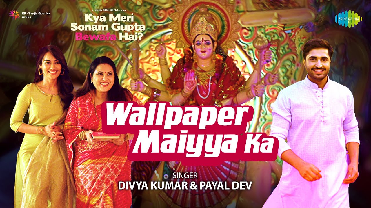 Wallpaper maiyya ka kya meri sonam gupta bewafa hai jassie gill surbhi manoj payal divya