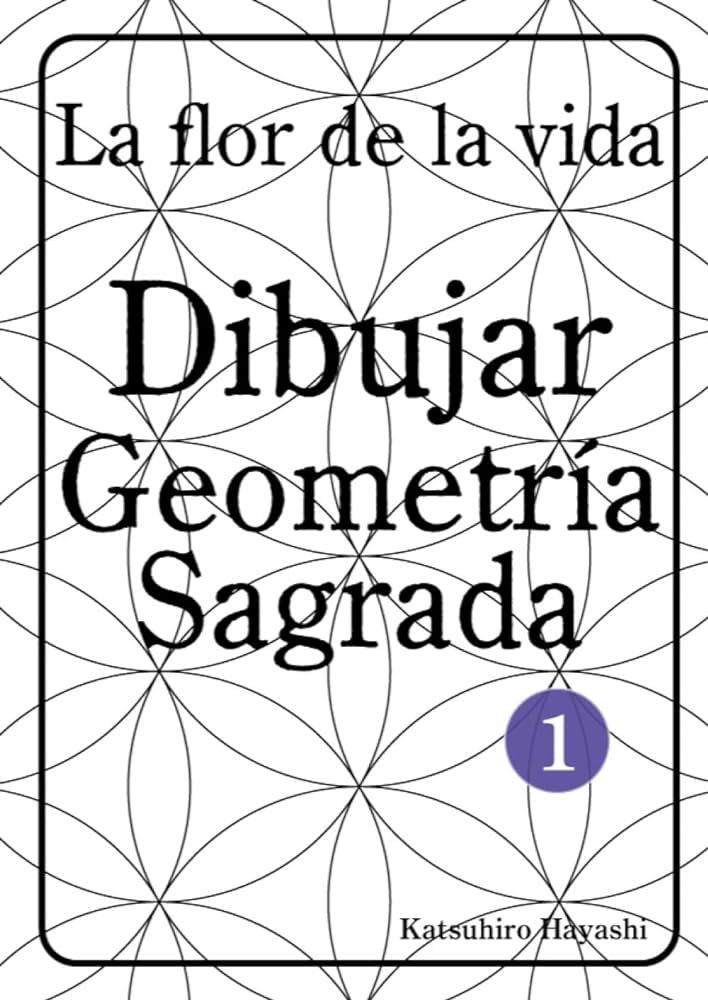 La flor de la vida dibujar geometrãa sagrada hayashi katsuhiro books