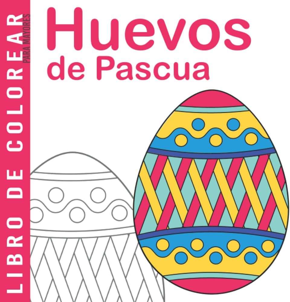 Huevos de pascua libro de colorear para mayores dibujos grandes y fãciles para colorear para adultos o para principiantes cuaderno para colorear para personas mayores spanish edition