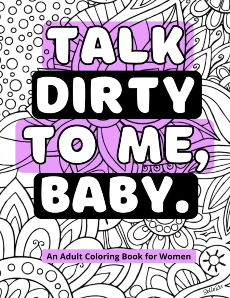 Talk dirty to me baby an adult coloring book for women nghty thoughts ree bella books