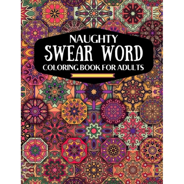 Naughty swear word coloring book for adutls a motivating swear word coloring book for adults naughty dirty swear word coloring book for relaxation and stress relief for adults gift for naughty peopl