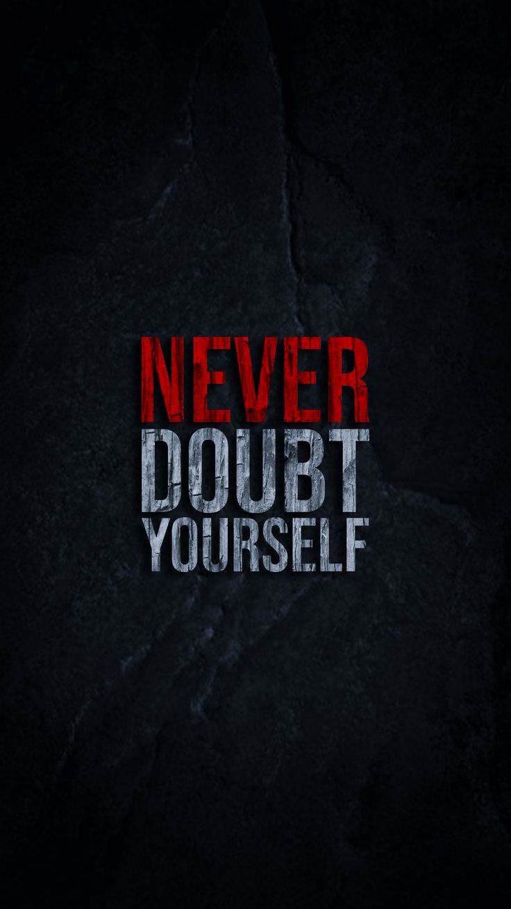 Never doubt yourself