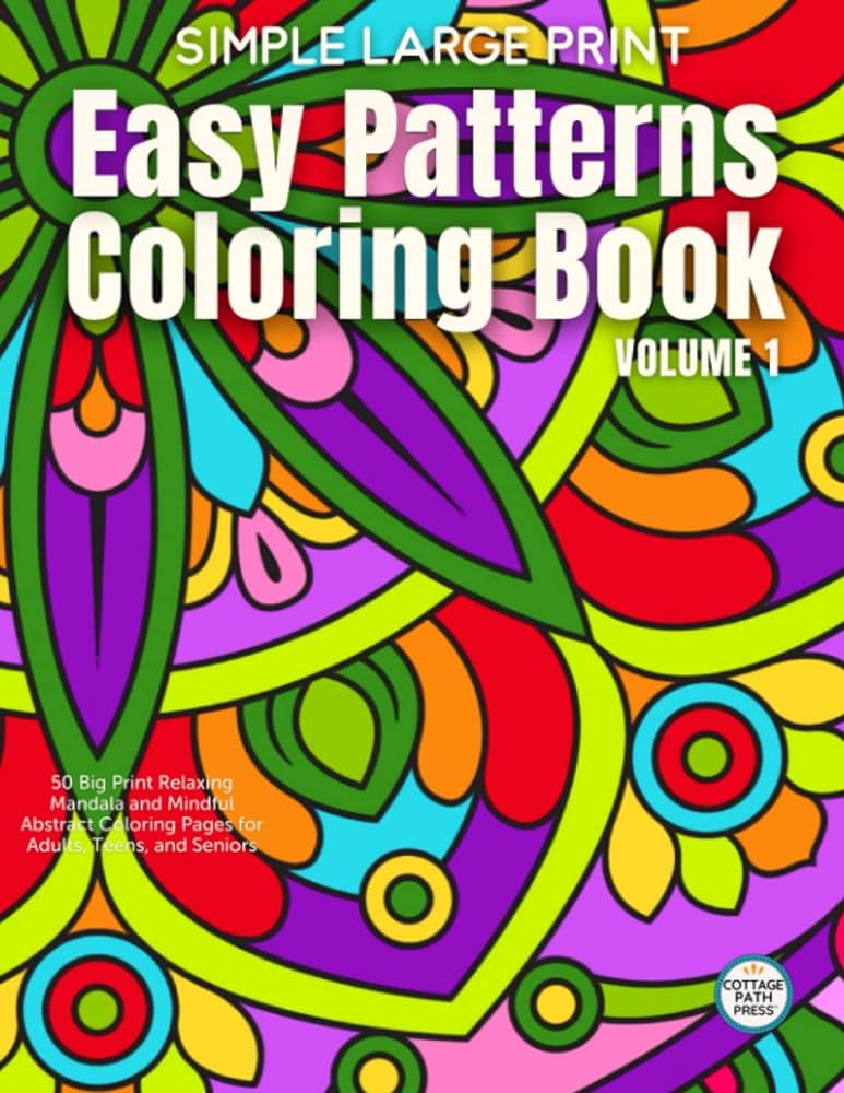 Simple large print easy patterns coloring book big print relaxing mandala and mindful abstract coloring pages for adults teens and seniors cottage path press books