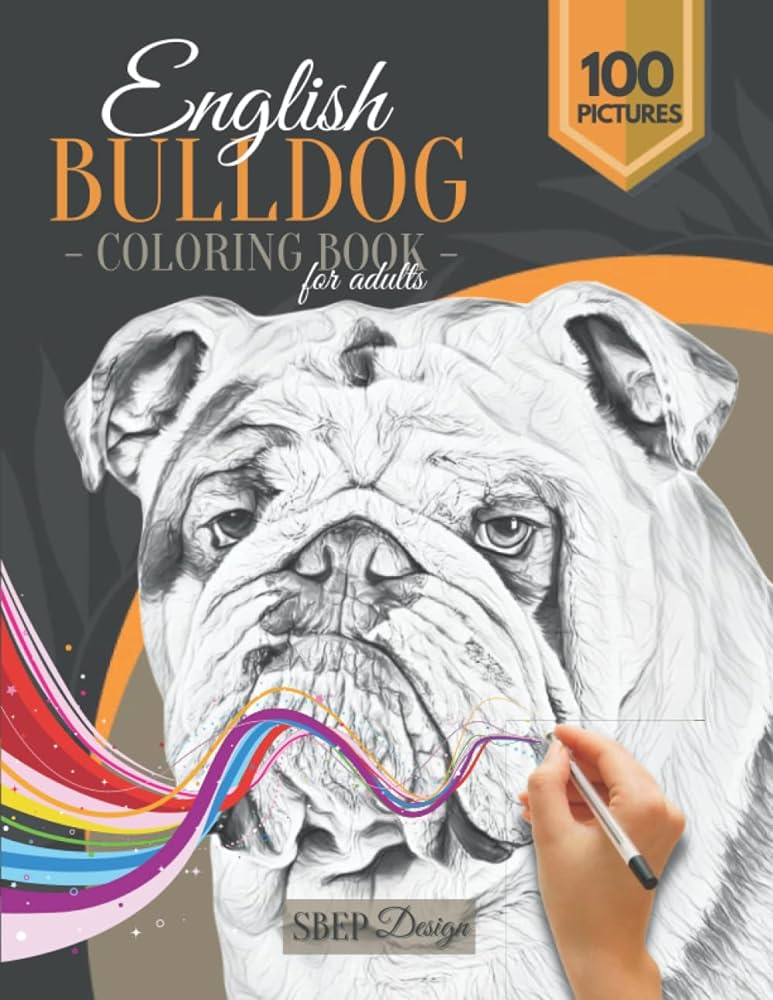 English bulldog coloring book for adults beautifull realistic coloring pages for bulldogs owners and lovers a fun and relaxing way to destress the beauty of dogs design sbep books