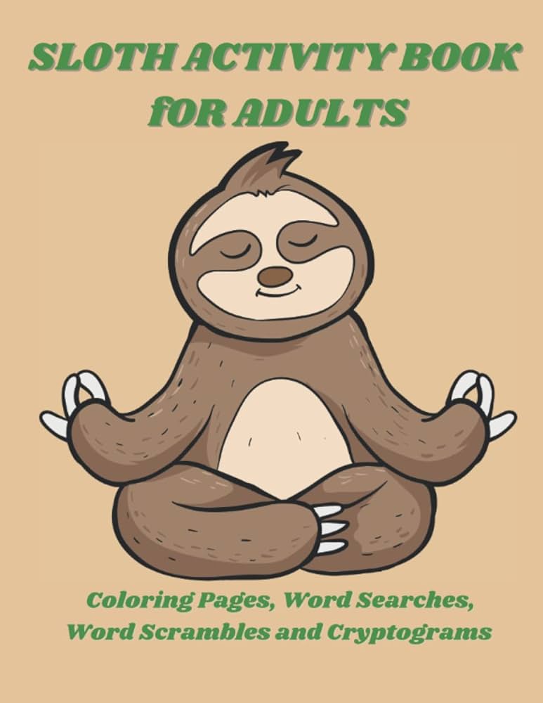 Sloth activity book for adults sloth activity book for adults featuring sloth loring pages sloth word searches sloth facts word scrambles and sloth facts cryptograms creative hearts books