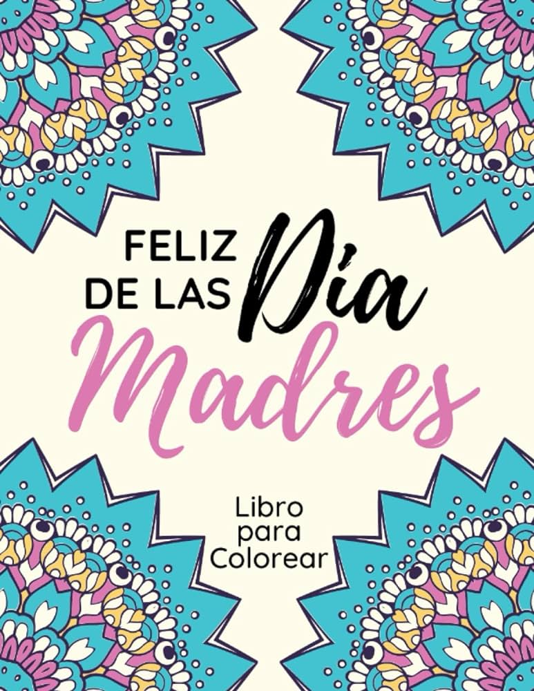 Dia de las madres coloring book libro para colorear con hermosos mensajes para mama el regalo perfecto para este dia de la madre spanish edition press dfour books