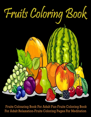 Fruits coloring book fruits coloring book for adult fun