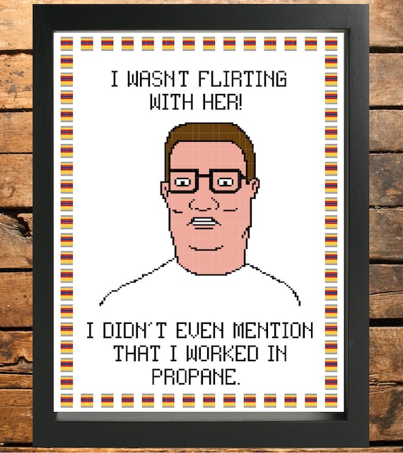 King of the hill hank hill cross stitch pattern i wasnt flirting with her i didnt even mention that i worked in propane download now