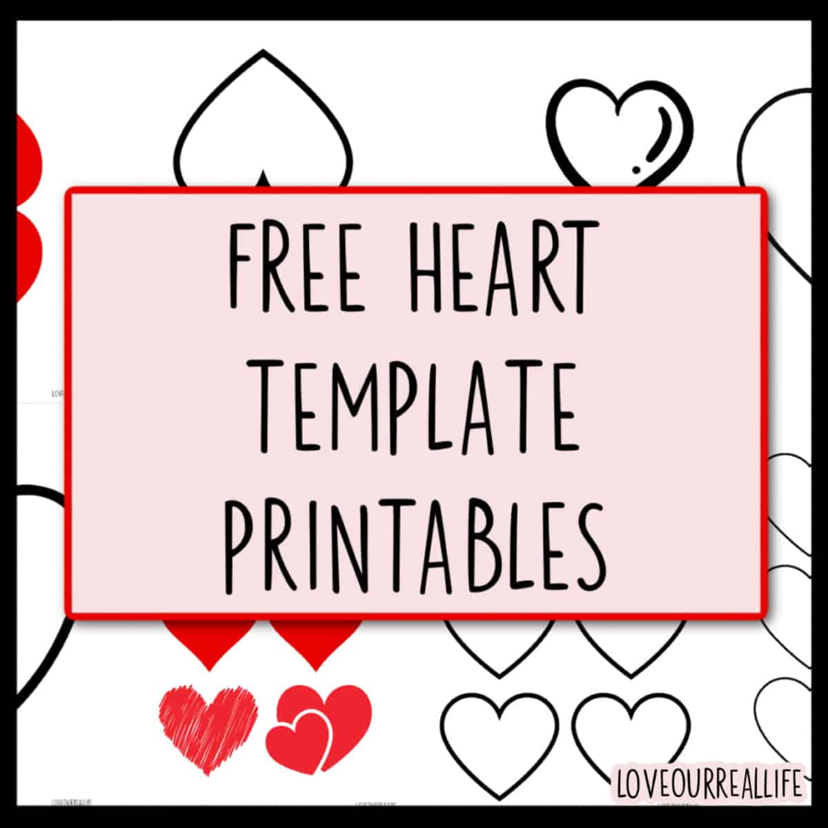 Free heart printable templates for coloring and stencils â love our real life