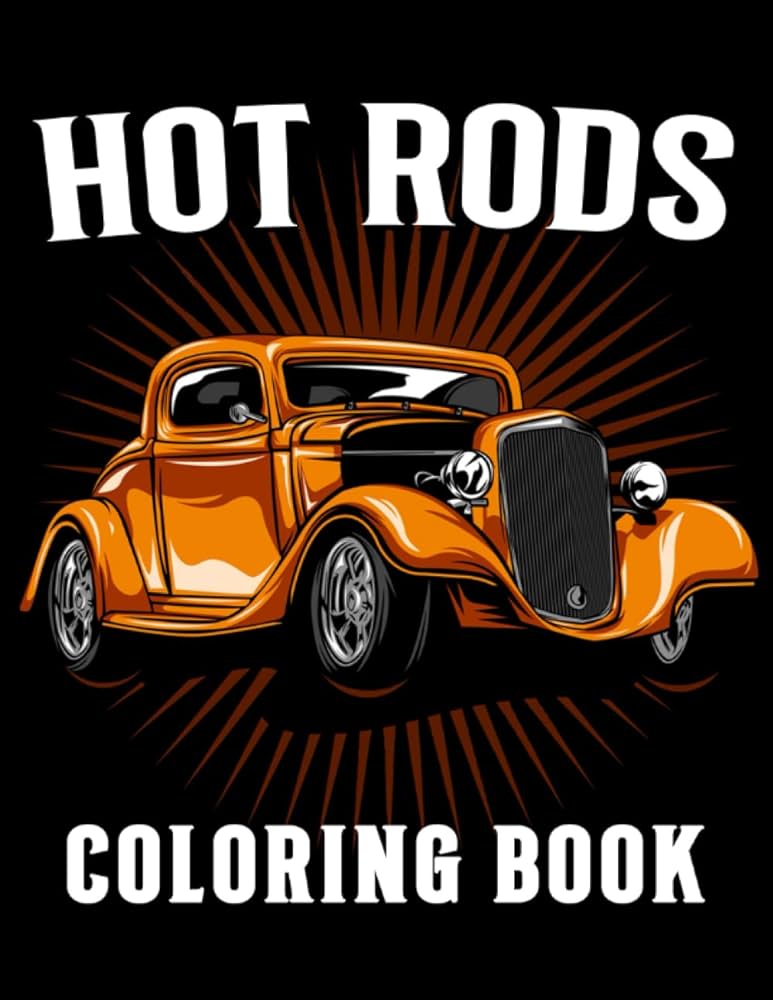 Hot rods coloring book muscle cars coloring pages with incredible illustrations unleash creativity energy gift idea for kids teens fun and relaxation joy rainbow books