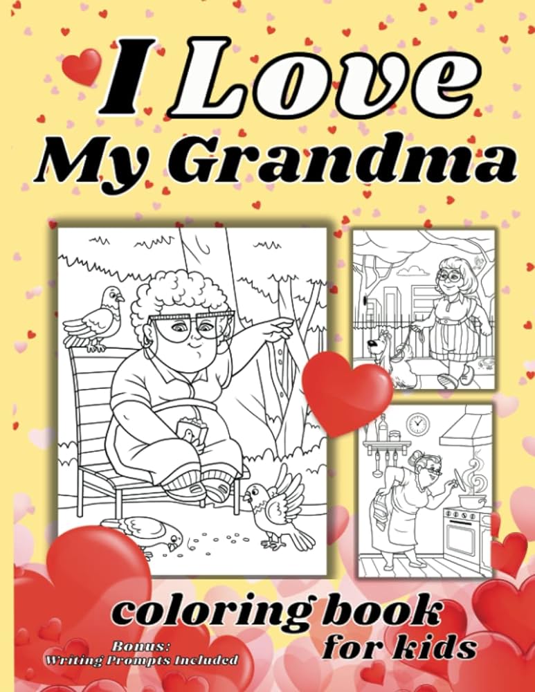 I love my grandma a coloring book for kids i love my grandma a coloring book for kids with bonus writing prompts you create more coe connie hall michael coe gauge hall