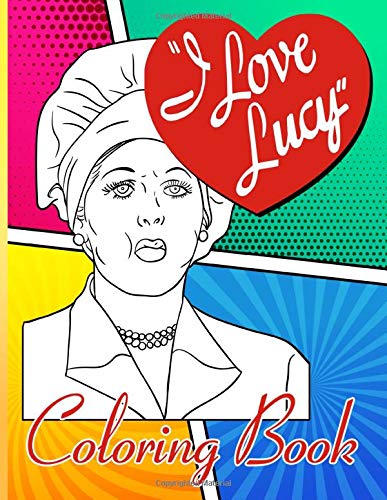 I love lucy coloring book i love lucy crayola relaxation coloring books for adults tweens by aaryan hopkins