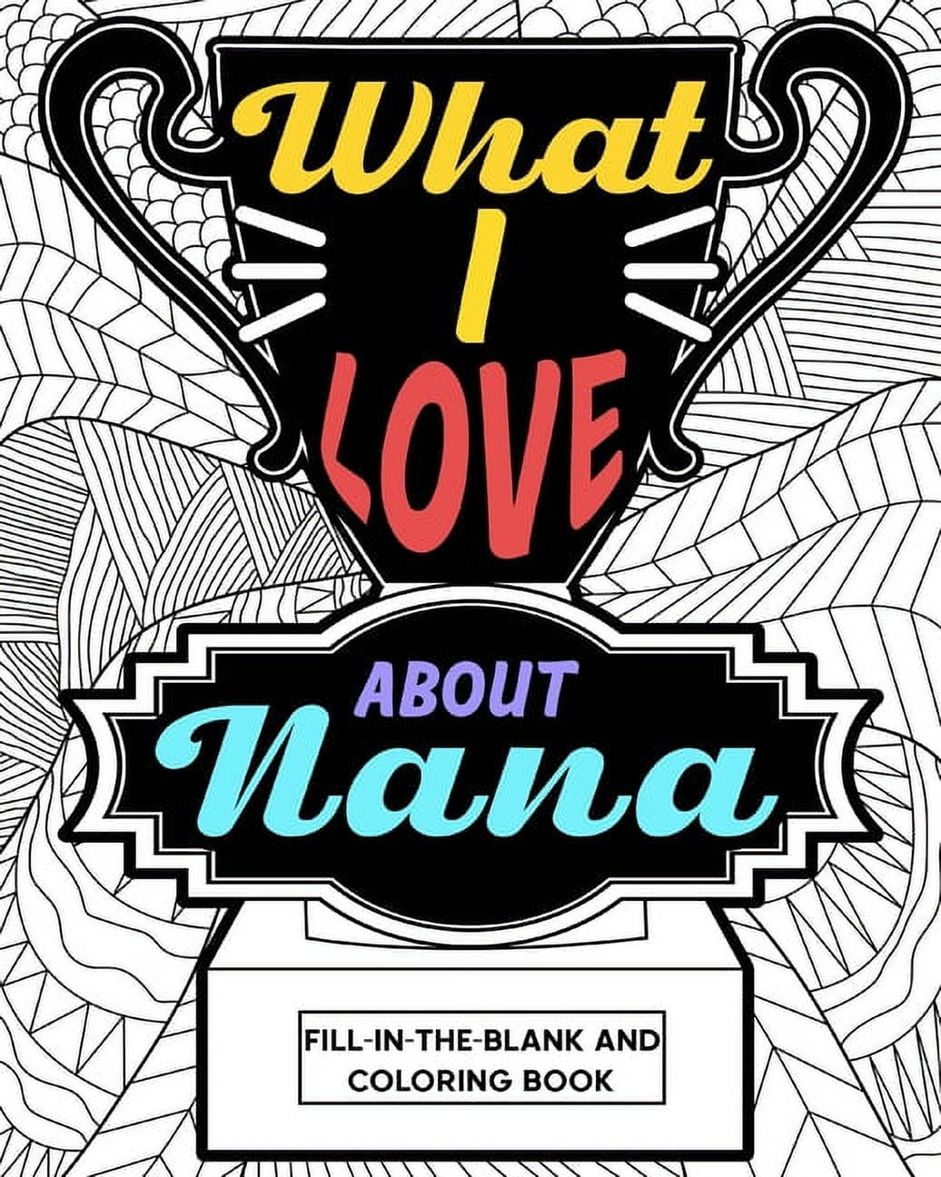 What i love about nana coloring book coloring books for adults mother day coloring book nana mothers day gift paperback