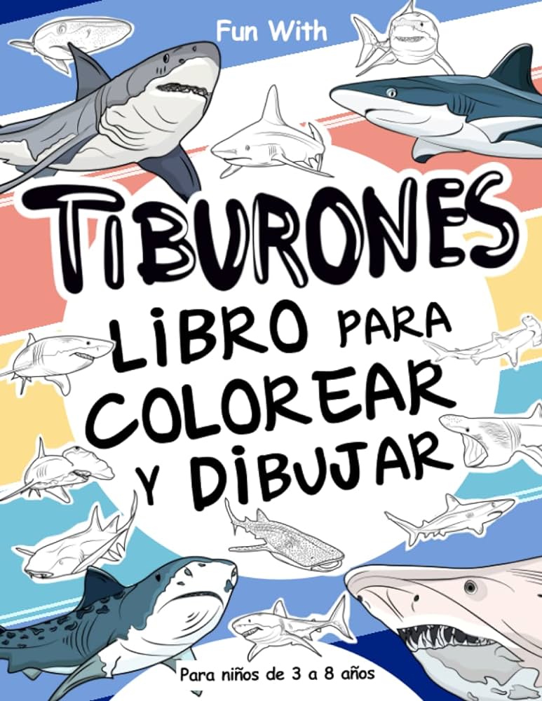 Tiburones libro para colorear y dibujar para niãos de a aãos diviãrtete coloreando tiburones y dibujando las partes de los tiburones blancos los para colorear para niãos spanish edition