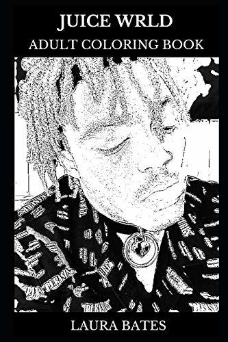 Juice wrld adult coloring book hip hop and trap prodigy and legendary rapper millennial icon and soundcloud star inspired adult coloring book by laura bates