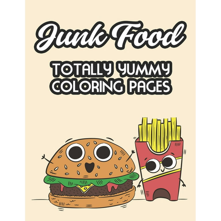 Junk food totally yummy coloring pages fast food illustrations and designs for kids to color coloring and tracing pages for children paperback