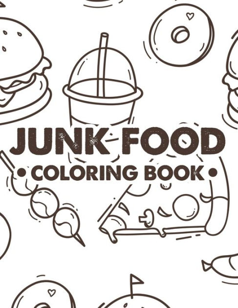 Junk food coloring book stress relieving coloring sheets of fort foods illustrations of pizzas cakes sundaes and more to color by treasure cave prints paperback barnes noble