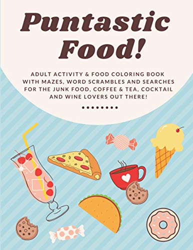 Puntastic food adult activity food coloring book with mazes word scrambles and searches for the junk food coffee tea cocktail and wine lovers out there publishing prickly pear az