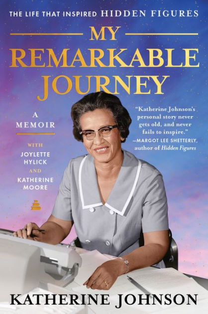 My remarkable journey a memoir by katherine johnson joylette hylick katherine moore paperback barnes noble