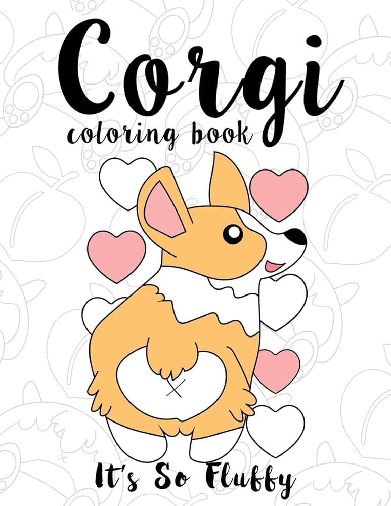 Corgi coloring book its so fluffy a cute silly and adorable dog lover coloring book for