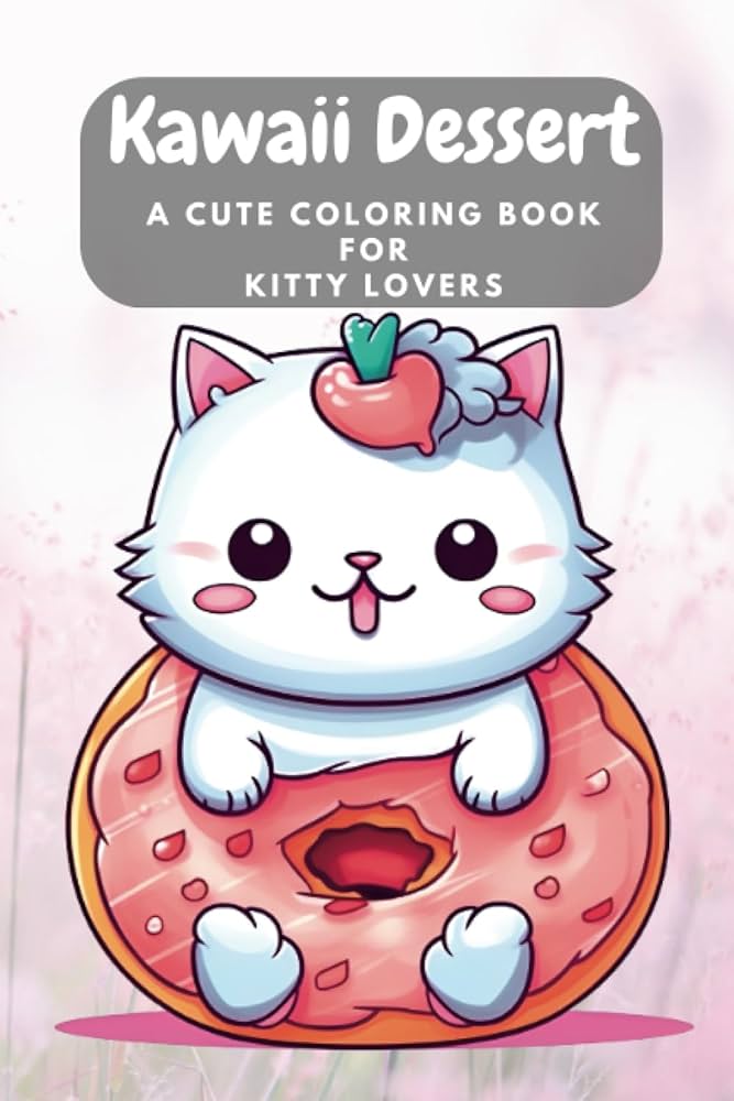 Kawaii dessert a cute coloring book for kitty lovers large print coloring book for adults with desserts ts coloring pages t meow creations artistic meows books