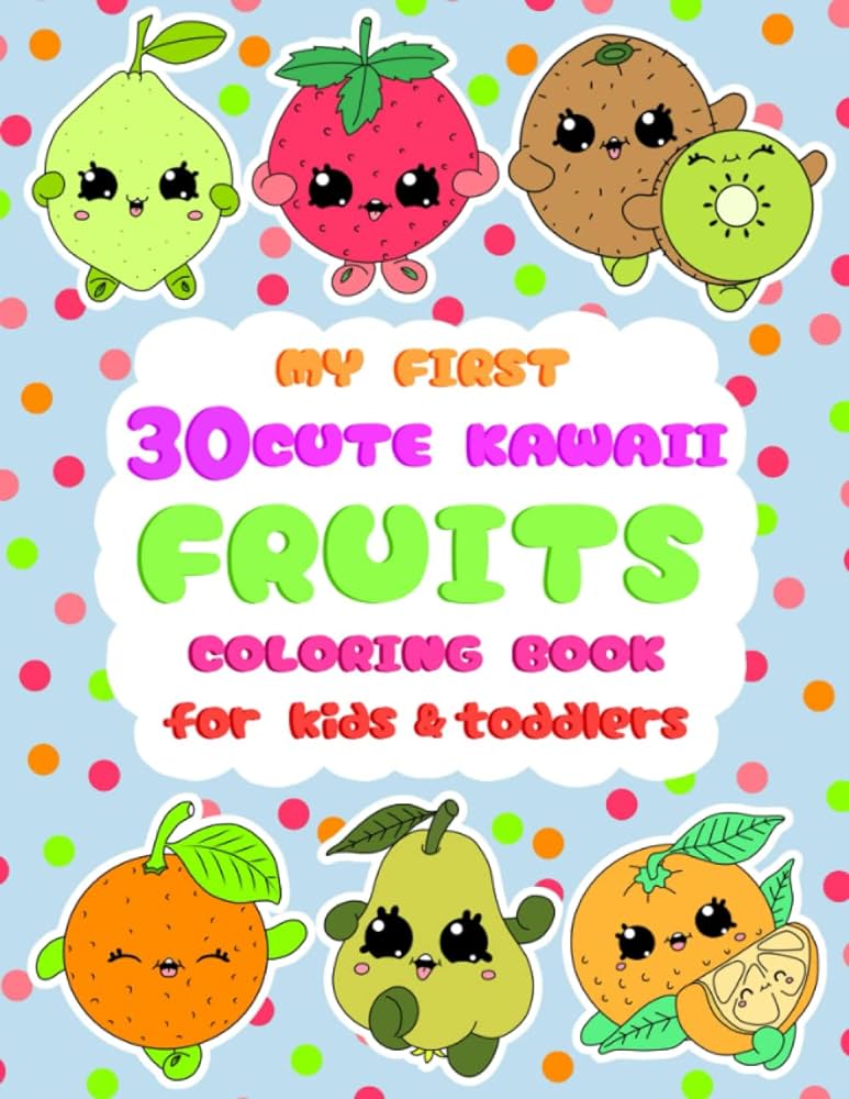 My first cute kawaii fruits coloring book for kids and toddlers cute kawaii unique