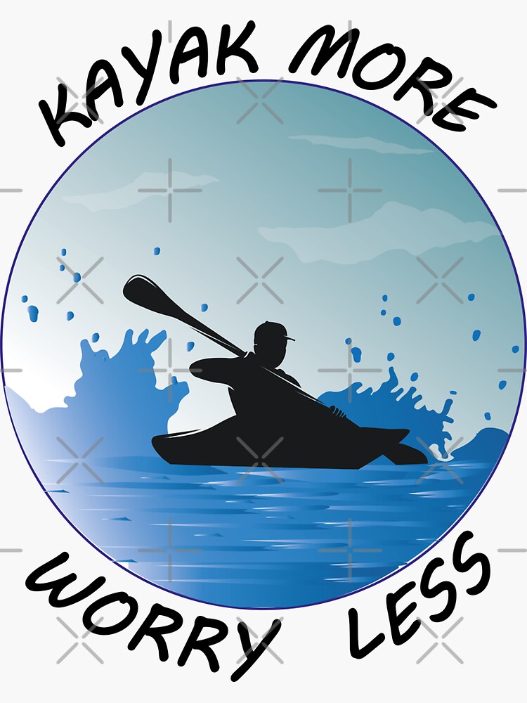 Kayak more worry less sticker for sale by tifazak