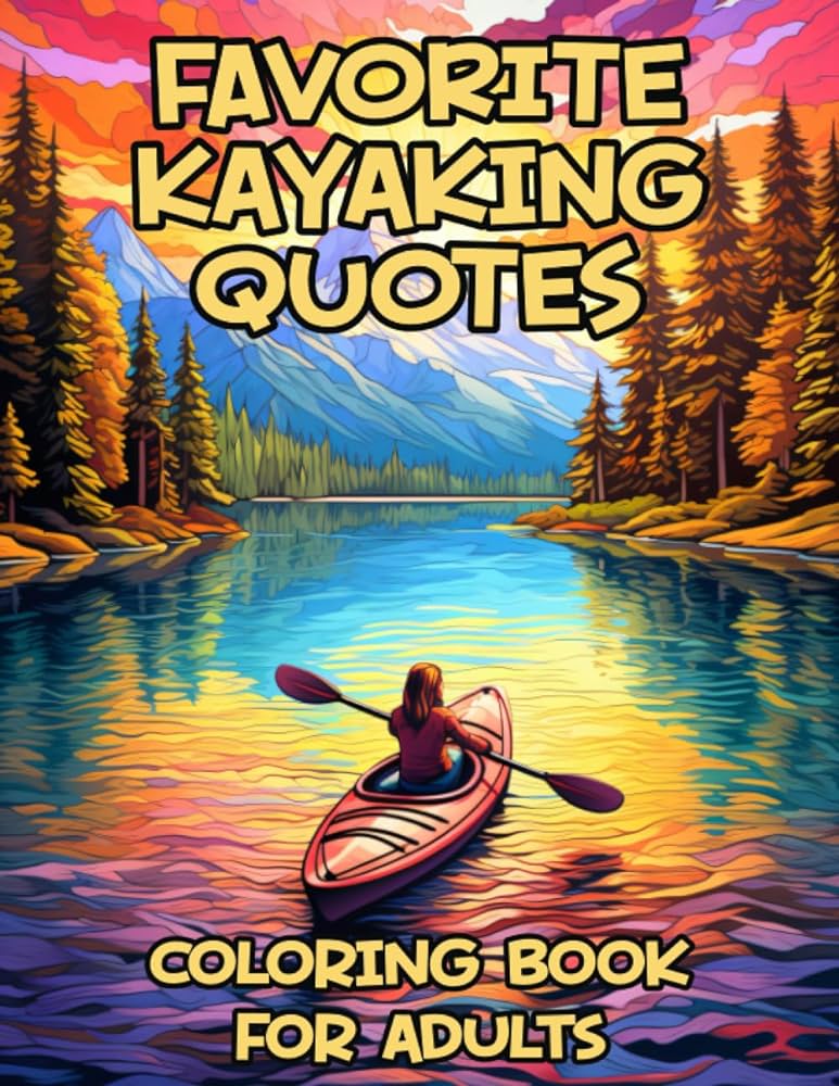 Favorite kayaking quotes coloring book for adults funny inspirational and motivational coloring pages for kayakers and kayak enthusiasts great gift idea creatives spinningtop books