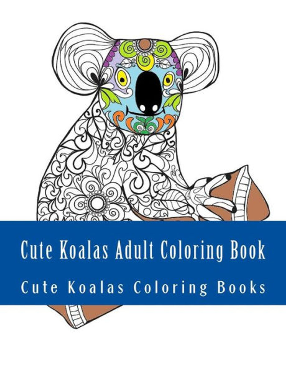 Cute koalas adult coloring book easy large print one sided stress relieving relaxing koalas coloring book for grownups easy cute koalas designs for relaxation koala adult coloring books