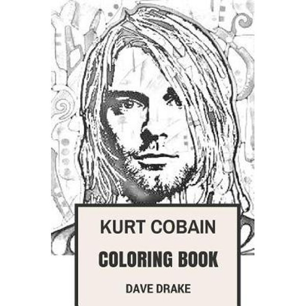 Kurt cobain coloring book by dave drake epic vocal and the leader of grunge legends nirvana art inspired adult coloring book