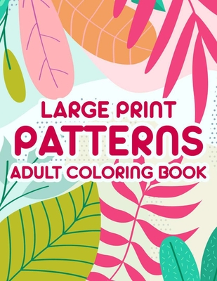 Large print patterns adult coloring book coloring sheets with large print illustrations designs of flowers animals and more to color large print paperback hudson booksellers