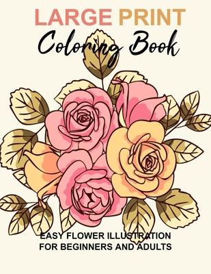 Large print coloring book easy flower illustration for beginners and adults coloring book for adults the stress relieving adult coloring pages paperback marcus books