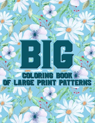 Big coloring book of large print patterns large print coloring pages for elderly adults easy and simple designs and illustrations to color large print paperback blue willow bookshop west