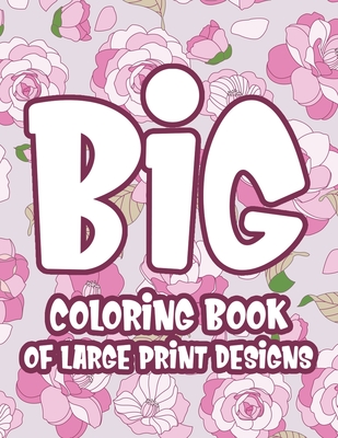 Big coloring book of large print designs easy and relaxing coloring pages with simple illustrations dementia coloring book for seniors and elderly large print paperback mrs dalloways literary and garden arts