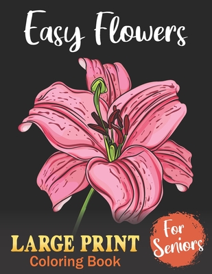 Easy coloring books for seniors large print flowers big easy and simple design